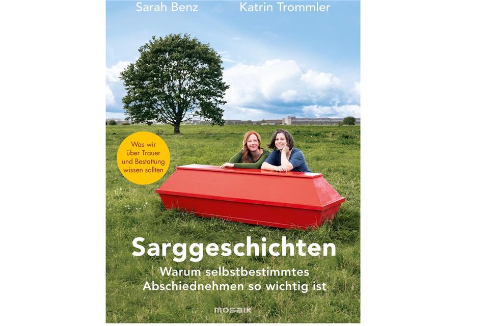 „Sarggeschichten“ von Sarah Benz, Katrin Trommler, Mosaik Verlag, 320 Seiten, 22 Euro, ISBN 978-3-442-39403-6.Tara Wolff/Mosaik Verlag/dpa-tmn